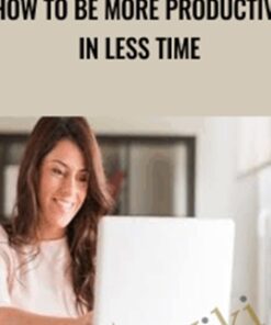 How to Be More Productive in Less Time - Alexis Meads