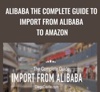 Alibaba The Complete Guide to Import from Alibaba to Amazon - Diego Davila