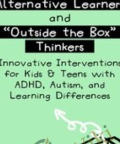 Alternative Learners and "Outside the Box" Thinkers: Innovative Interventions for Kids & Teens with ADHD, Autism, and Learning Differences - Sharon Saline