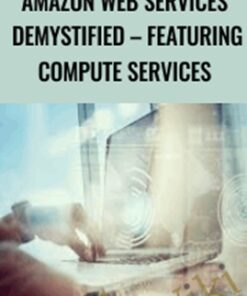 Amazon Web Services Demystified – Featuring Compute Services - Alston Godbolt