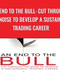 An End to the Bull: Cut Through the Noise to Develop a Sustainable Trading Career - Gary Norden