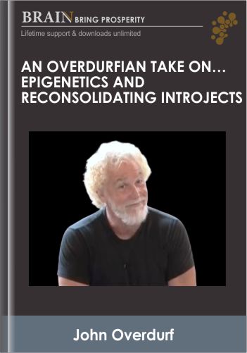 An Overdurfian Take on... Epigenetics and Reconsolidating Introjects - John Overdurf
