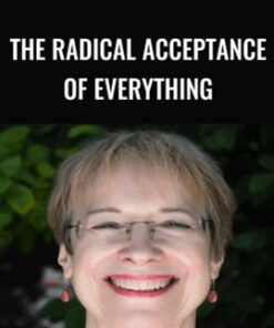 The Radical Acceptance of Everything - Ann Weiser Cornell