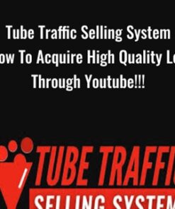 Tube Traffic Selling System - How To Acquire High Quality Leads Through Youtube!!!