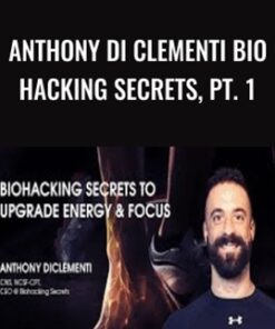 Bio Hacking Secrets, Pt. 1 - Anthony Di Clementi