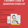 A Beginner's Guide to Quantopian Futures API - Anthony Ng