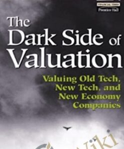 The Dark Side Of Valuation Valuing Old Tech, New Tech, And New Economy Companies –  Aswath Damodaran