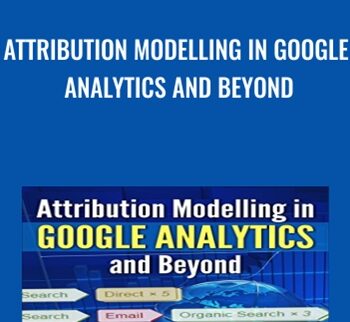Attribution Modelling In Google Analytics And Beyond – Himanshu Sharma