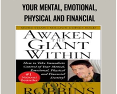 Awaken the Giant Within: How to Take Immediate Control of Your Mental, Emotional, Physical and Financial – Anthony Robbins