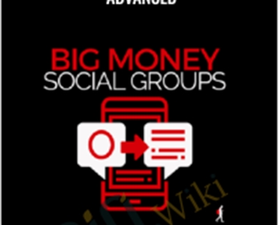 Big Money Social Groups Advanced - Ben Adkins