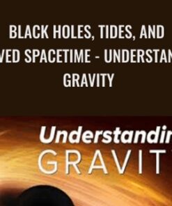Black Holes, Tides, and Curved Spacetime - Understanding Gravity - Benjamin Schumacher