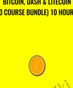 Bitcoin, Dash & Litecoin (3 Course Bundle) 10 Hours - Saad Tariq Hameed