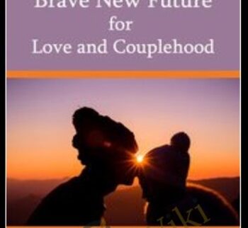 Brave New Future For Love And Couplehood – Susan Johnson