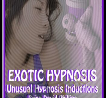 EXOTIC HYPNOSIS INDUCTIONS Unusual and Unique Hypnosis Techniques - Brian David Phillips