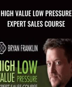 High Value Low Pressure Expert Sales Course - Bryan Franklin