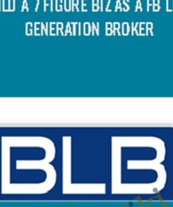 Build a 7 Figure Biz As a FB Lead Generation Broker – Business Load Broker