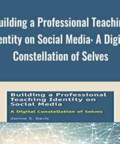 Building a Professional Teaching Identity on Social Media: A Digital Constellation of Selves - Janine S. Davis