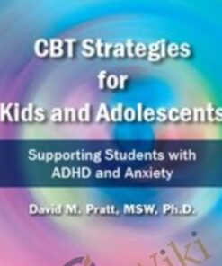 CBT Strategies for Kids and Adolescents: Supporting Students with ADHD and Anxiety - David M. Pratt