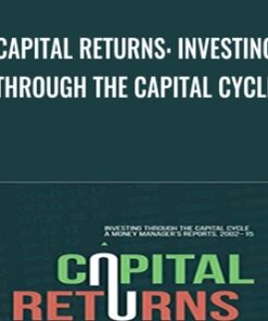 Capital Returns: Investing Through the Capital Cycle - Edward Chancellor