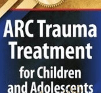 Certificate Course: ARC Trauma Treatment for Children and Adolescents - Margaret E. Blaustein