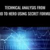 Technical analysis from zero to hero using secret formulas - Chandramouli Jayendran