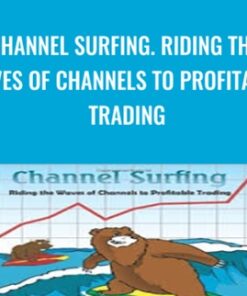 Channel Surfing. Riding the Waves of Channels to Profitable Trading - Michael Parsons
