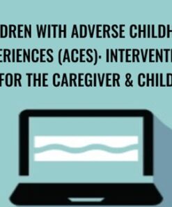 Children with Adverse Childhood Experiences (ACEs): Interventions for the Caregiver & Child - Carol Westby