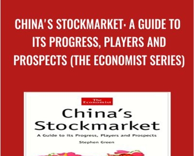 China's Stockmarket: A Guide to Its Progress, Players and Prospects - Stephen Green