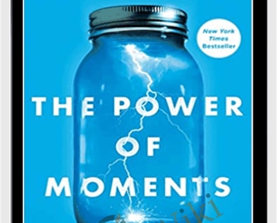 The Power of Moments: Why Certain Experiences Have Extraordinary Impact-Simon & Schuster (2017) - Chip Heath, Dan Heath