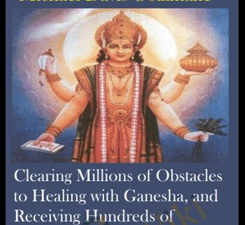 Clearing Millions Of Obstacles To Healing With Ganesha, And Receiving Hundreds Of Blessings Of Health And Protection With Dhanvantari, The Cosmic Physician (Originally Recorded April 2020)