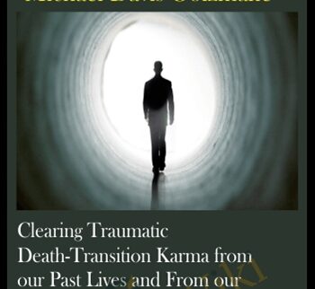 Clearing Traumatic Death-Transition Karma From Our Past Lives And From Our Ancestral Lineages