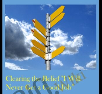 Clearing The Belief “I Will Never Get A Good Job”