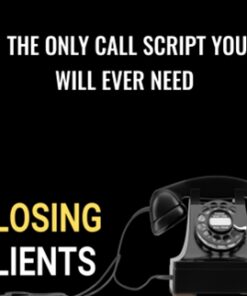 The Only Call Script You Will Ever Need – Closing Clients