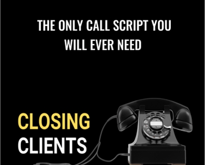 The Only Call Script You Will Ever Need – Closing Clients