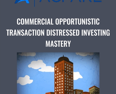 Commercial Opportunistic Transaction Distressed Investing Mastery - ACPARE