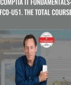 CompTIA IT Fundamentals: FC0-U51. The Total Course - Total Seminars