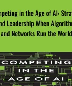 Competing in the Age of AI: Strategy and Leadership When Algorithms and Networks Run the World - Marco Iansiti