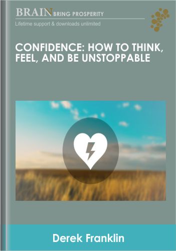 Confidence: How To Think, Feel, And Be Unstoppable - Derek Franklin