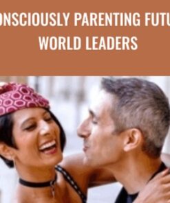 Consciously Parenting Future World Leaders - Annie Lalla & Eben Pagan