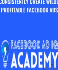 Consistently Create Wildly Profitable Facebook Ads - Facebook Ad IQ Academy