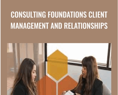 Consulting Foundations Client Management and Relationships