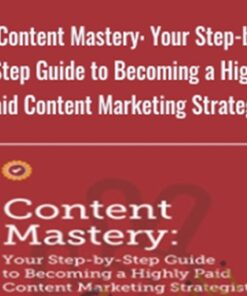 Content Mastery: Your Step-by-Step Guide to Becoming a Highly Paid Content Marketing Strategist