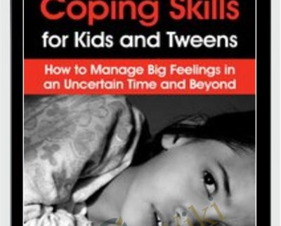 Coping Skills for Kids and Tweens: How to Manage Big Feelings in an Uncertain Time and Beyond - Janine Halloran
