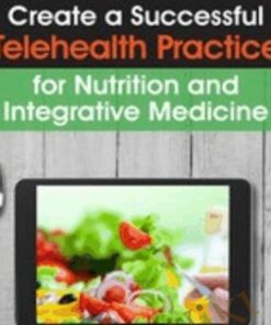 Create a Successful Telehealth Practice for Nutrition and Integrative Medicine - Leslie Korn
