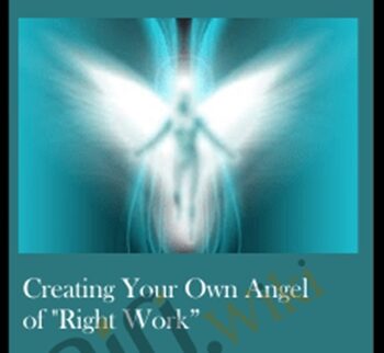 Creating Your Own Angel Of “Right Work”
