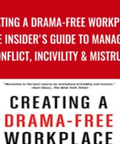 Creating a Drama-Free Workplace: The Insider's Guide to Managing Conflict, Incivility & Mistrust - Anna Maravelas