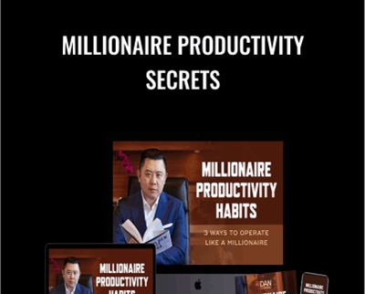 Millionaire Productivity Secrets – Dan Lok