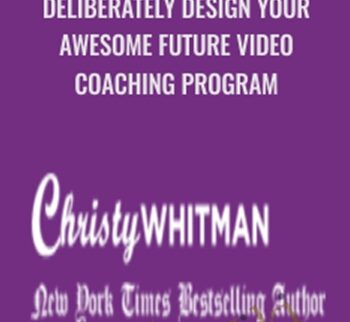 Deliberately Design Your Awesome Future Video Coaching Program - Christy Whitman