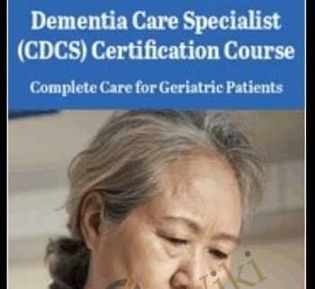 Dementia Care Specialist (CDCS) Certification Course: Complete Care for Geriatric Patients - Steven Atkinson