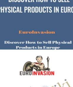 Discover How to Sell Physical Products in Europe – EuroInvasion
